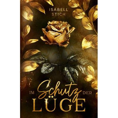 Im Schutz der Lüge, Taschenbuch von Isabell Stich, Epubli, 978-3-7575-8216-6