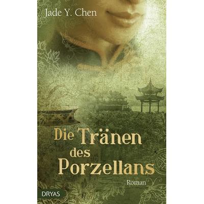 Die Tränen des Porzellans, Gebundene Ausgabe von Jade Y. Chen, Dryas