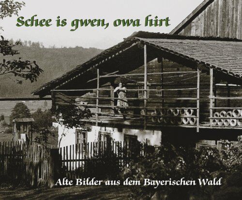 Martin Ortmeier - Schee is gwen, owa hirt: Alte Bilder aus dem Bayerischen Wald - Preis vom 13.10.2026 19:28:25 h