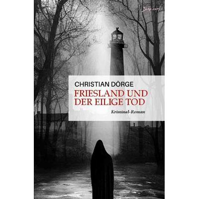 Siemen Friesland ermittelt / Friesland und der eilige Tod, Taschenbuch von Christian Dörge, Epubli, 978-3-7575-7395-9