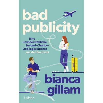 Bad Publicity, Taschenbuch von Bianca Gillam, Lübbe, 978-3-7577-0209-0