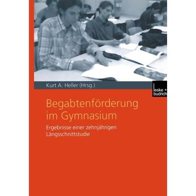 Begabtenförderung im Gymnasium, Taschenbuch von Kurt A. Heller, VS Verlag für Sozialwissenschaften, 978-3-8100-3667-4