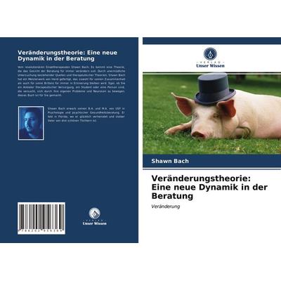 Veränderungstheorie: Eine neue Dynamik in der Beratung, Taschenbuch von Shawn Bach, Verlag Unser Wissen, 978-620-2-95636-9