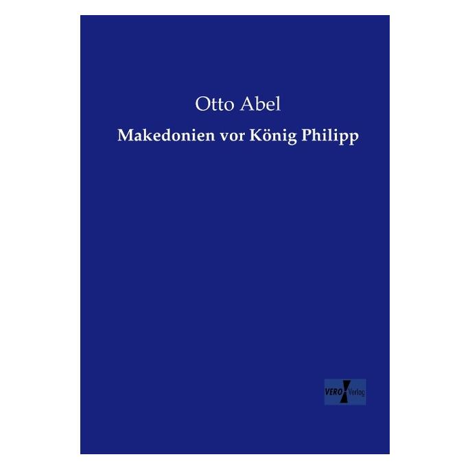 Vero Makedonien vor König Philipp (Deutsch, Softcover, Otto Abel) (55550359)