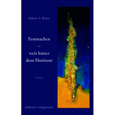 Festmachen - weit hinter dem Horizont, Gebundene Ausgabe von Hubert A. Walter, Dahlemer v.-a., 978-3-949941-09-2