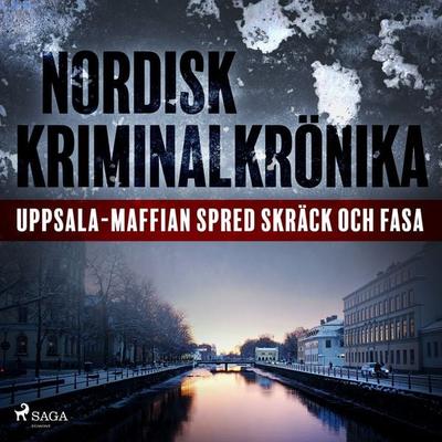 Uppsala-maffian spred skräck och fasa - , Audio, 9788726415070