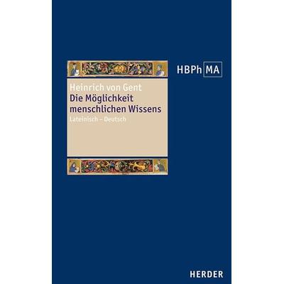 Die Möglichkeit menschlichen Wissens. Artikel 1 der Summa Quaestionum Ordinarium, Gebundene Ausgabe von Heinrich Gent, Herder, 978-3-451-38347-2