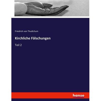 Kirchliche Fälschungen, Taschenbuch von Friedrich Thudichum, Hansebooks, 978-3-7433-3981-1