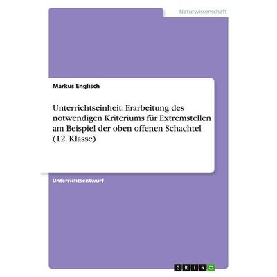 Unterrichtseinheit: Erarbeitung des notwendigen Kriteriums für Extremstellen am Beispiel der oben offenen Schachtel (12. Klasse), Taschenbuch von