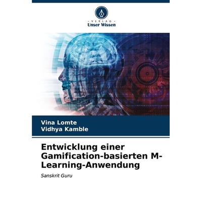Entwicklung einer Gamification-basierten M-Learning-Anwendung, Taschenbuch von Vina Lomte,Vidhya Kamble, Verlag Unser Wissen, 978-620-6-63518-5