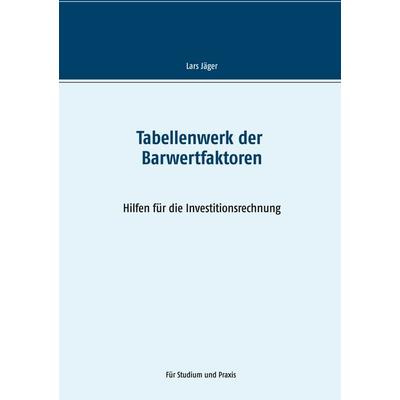 Tabellenwerk der Barwertfaktoren, Taschenbuch von Lars Jäger, BoD – Books on Demand, 978-3-7494-8305-1