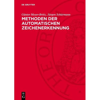 Methoden der automatischen Zeichenerkennung, Gebundene Ausgabe von Günter Meyer-Brötz,Jürgen Schürmann, De Gruyter, 978-3-11-276374-2