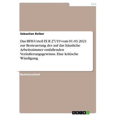 Das BFH-Urteil IX R 27/19 vom 01.03.2021 zur Besteuerung des auf das häusliche Arbeitszimmer entfallenden Veräußerungsgewinns. Eine kritische