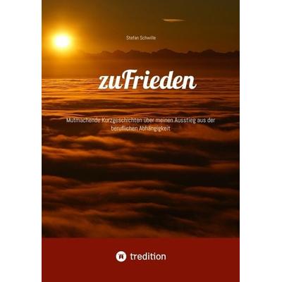 zuFrieden, Taschenbuch von Stefan Schwille, Tredition, 978-3-384-20401-1