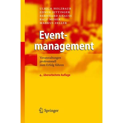 Eventmanagement, Gebundene Ausgabe von Ulrich Holzbaur,Edwin Jettinger,Bernhard Knauss,Ralf Moser,Markus Zeller, Springer Berlin