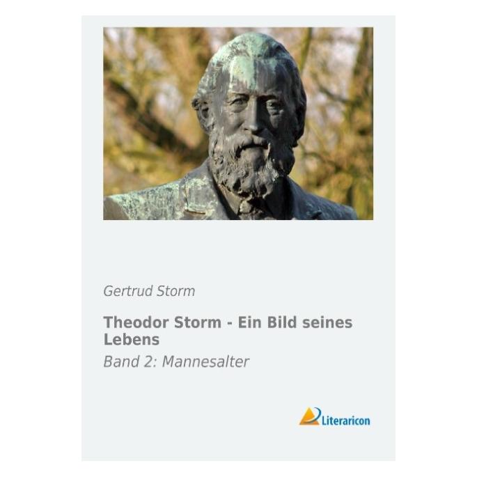 Literaricon Theodor Storm - Ein Bild seines Lebens (Deutsch, Softcover, Gertrud Storm) (55546180)