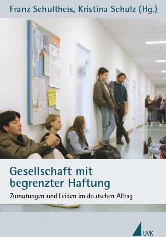 Franz Schultheis - Gesellschaft mit begrenzter Haftung: Zumutungen und Leiden im deutschen Alltag - Preis vom 09.10.2026 07:28:09 h