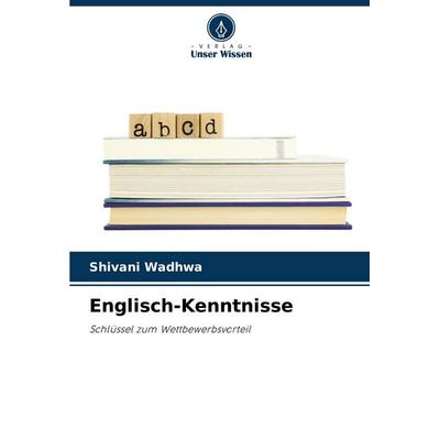 Englisch-Kenntnisse, Taschenbuch von Shivani Wadhwa, Verlag Unser Wissen, 978-620-7-43519-7