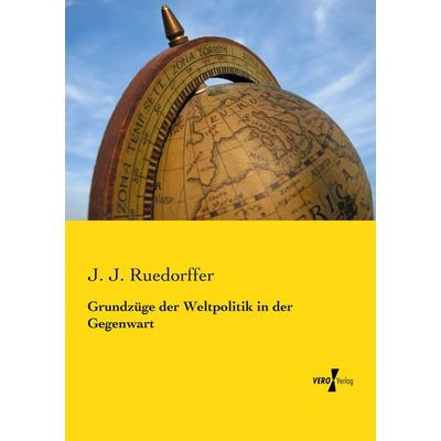 Grundzüge der Weltpolitik in der Gegenwart, Taschenbuch von J. J. Ruedorffer, Vero Verlag, 978-3-7372-1541-1