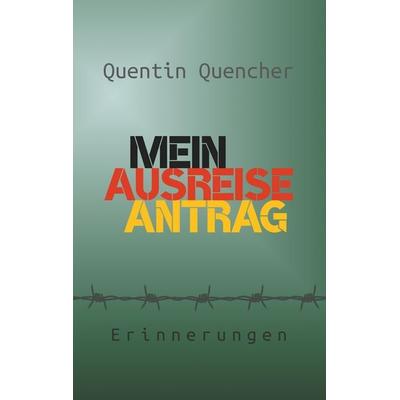Mein Ausreiseantrag, Taschenbuch von Quentin Quencher, BoD – Books on Demand, 978-3-7528-1255-8