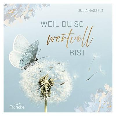 Weil du so wertvoll bist, Gebundene Ausgabe von Julia Hasselt, Francke-Buch, 978-3-96362-443-8