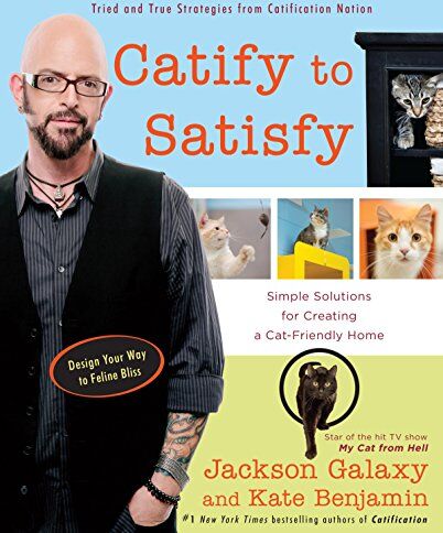 Jackson Galaxy - Catify to Satisfy: Simple Solutions for Creating a Cat-Friendly Home - Preis vom 09.10.2026 07:28:09 h