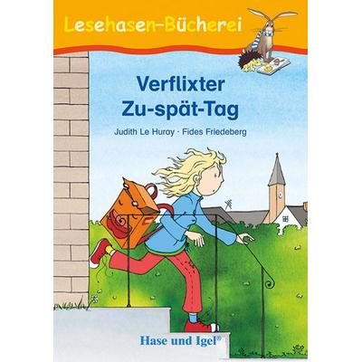 Verflixter Zu-spät-Tag, Taschenbuch von Judith Le Huray, Hase und Igel Verlag, 978-3-86316-233-7