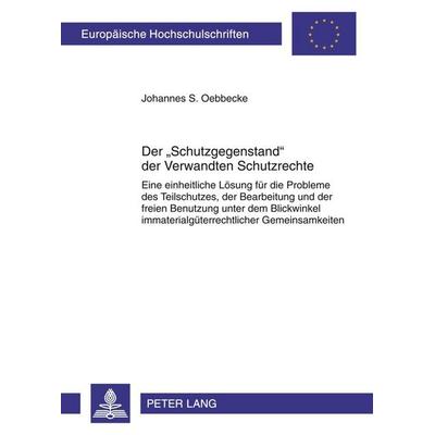 Der «Schutzgegenstand» der Verwandten Schutzrechte, Taschenbuch von Johannes Sebastian Oebbecke, Peter Lang GmbH, Internationaler Verlag der