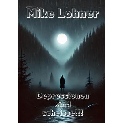 Depressionen sind scheisse, Taschenbuch von Mike Lohner, BoD – Books on Demand, 978-3-7597-7901-4