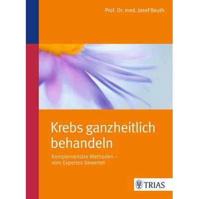 Krebs ganzheitlich behandeln, Taschenbuch von Josef Beuth, TRIAS, 978-3-8304-8157-7