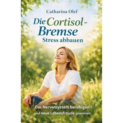 Die Cortisol-Bremse - Stress abbauen, Taschenbuch von Catharina Olef, Nesterenko Verlag, 978-94-039-0702-4