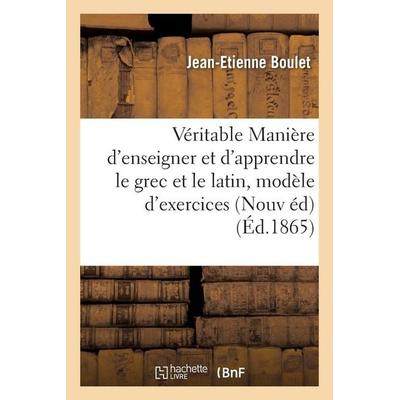 De la véritable Manière d'enseigner et d'apprendre le grec et le latin, Taschenbuch von Jean-Etienne Boulet, Hachette Books Ireland, 978-2-01-955280-0