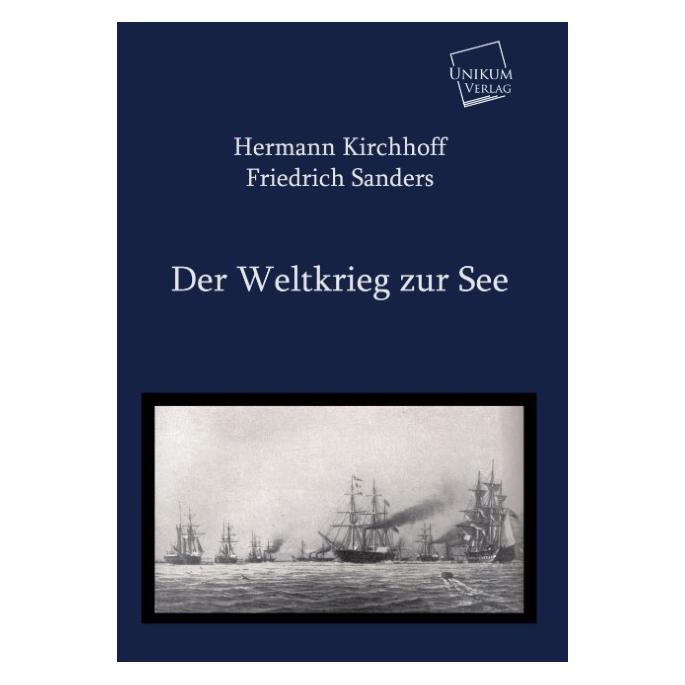 Unikum Der Weltkrieg zur See (Deutsch, Softcover, Friedrich Sanders, Hermann Kirchhoff) (9783845720142)