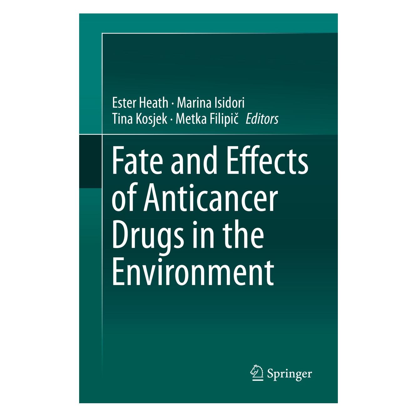 Springer Fate and Effects of Anticancer Drugs in (Englisch, Hardcover, Ester Heath, Marina Isidori, Metka Filipič, Tina Kosjek) (9783030210472)