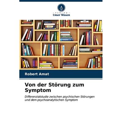 Von der Störung zum Symptom, Taschenbuch von Robert Amat, Verlag Unser Wissen, 978-620-6-62178-2