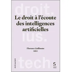 Le droit à l’écoute des intelligences artificielles, Fachbücher von Florence Guillaume