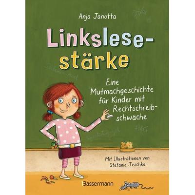 Linkslesestärke - Eine Mutmachgeschichte für Kinder mit Rechtschreibschwäche und Legasthenie und für Kinder mit Mobbing-Erfahrung in der Schule,