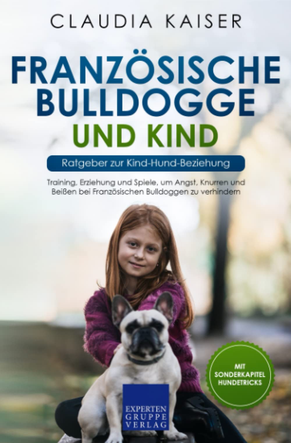 Französische Bulldogge und Kind - Ratgeber zur Kind-Hund-Beziehung: Training, Erziehung und Spiele, um Angst, Knurren und Beißen bei Französischen Bulldoggen zu verhindern - Preis vom 09.10.2026 07:28:09 h