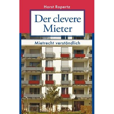 Der clevere Mieter. Mietrecht verständlich, Taschenbuch von Horst Ropertz, Epubli, 978-3-7529-9115-4
