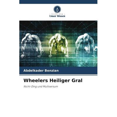 Wheelers Heiliger Gral, Taschenbuch von Abdelkader Benzian, Verlag Unser Wissen, 978-620-6-21855-5