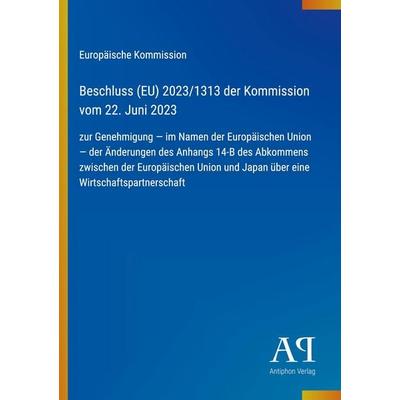 Beschluss (EU) 2023/1313 der Kommission vom 22. Juni 2023, Taschenbuch von Europäische Kommission, Antiphon Verlag, 978-3-387-93890-6