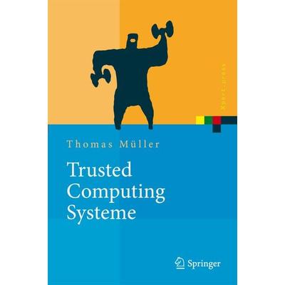Trusted Computing Systeme, Gebundene Ausgabe von Thomas Müller, Springer Berlin, 978-3-540-76409-0