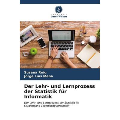 Der Lehr- und Lernprozess der Statistik für Informatik, Taschenbuch von Susana Roig,Jorge Luis Mena, Verlag Unser Wissen, 978-620-6-55562-9