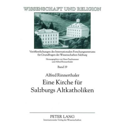 Eine Kirche fuer Salzburgs Altkatholiken, Taschenbuch von Alfred Rinnerthaler, Peter Lang GmbH, Internationaler Verlag der Wissenschaften,