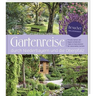 Gartenreise durch Niederbayern und die Oberpfalz, Gebundene Ausgabe von Gertraud Anna Portner, Buch- & Kunstverlag Oberpfalz, 978-3-95587-099-7