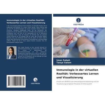 Immunologie in der virtuellen Realität: Verbessertes Lernen und Visualisierung, Taschenbuch von Iman Sabah,Tanya Salam, Verlag Unser Wissen,