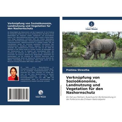 Verknüpfung von Sozioökonomie, Landnutzung und Vegetation für den Nashornschutz, Taschenbuch von Pratima Shrestha, Verlag Unser Wissen,
