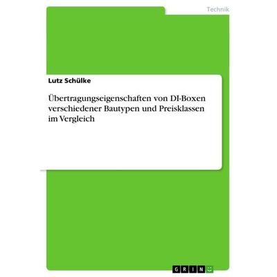 Übertragungseigenschaften von DI-Boxen verschiedener Bautypen und Preisklassen im Vergleich, Taschenbuch von Lutz Schülke, GRIN, 978-3-656-28909-8