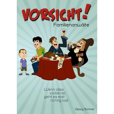 Vorsicht! Familienanwälte, Taschenbuch von Georg Schmid, BoD – Books on Demand, 978-3-7412-9577-5