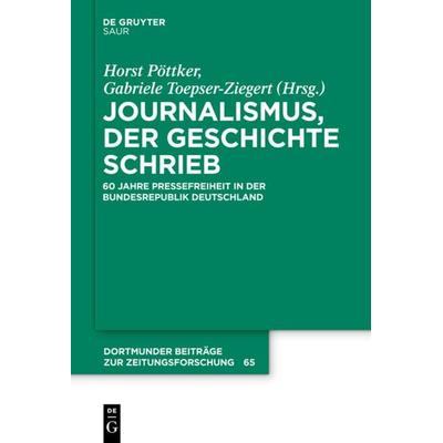 Journalismus, der Geschichte schrieb, Gebundene Ausgabe von Horst Pöttker,Gabriele Toepser-Ziegert, De Gruyter Saur, 978-3-11-023507-4
